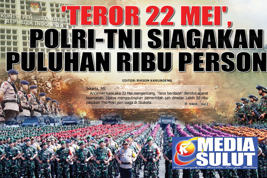TEROR 22 MEI, POLRI-TNI SIAGAKAN PULUHAN RIBU PERSONIL