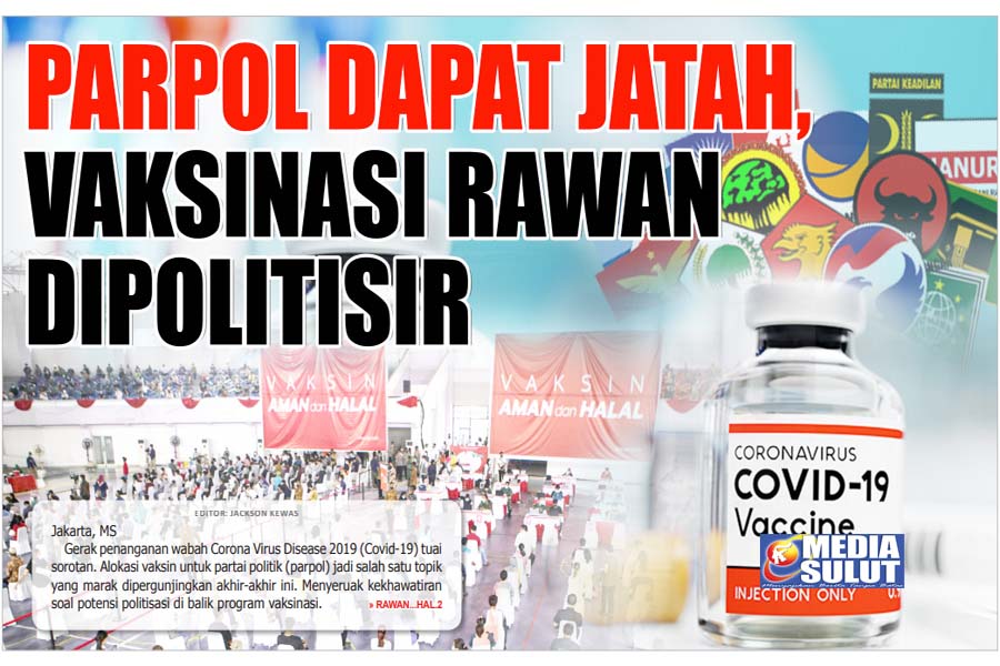 PARPOL DAPAT JATAH, VAKSINASI RAWAN DIPOLITISIR