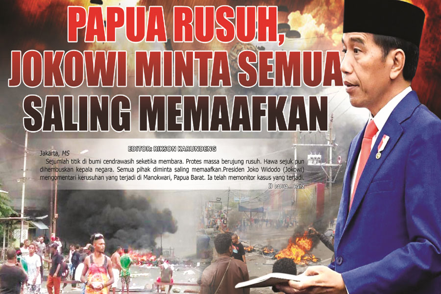 PAPUA RUSUH, JOKOWI MINTA SEMUA SALING MEMAAFKAN
