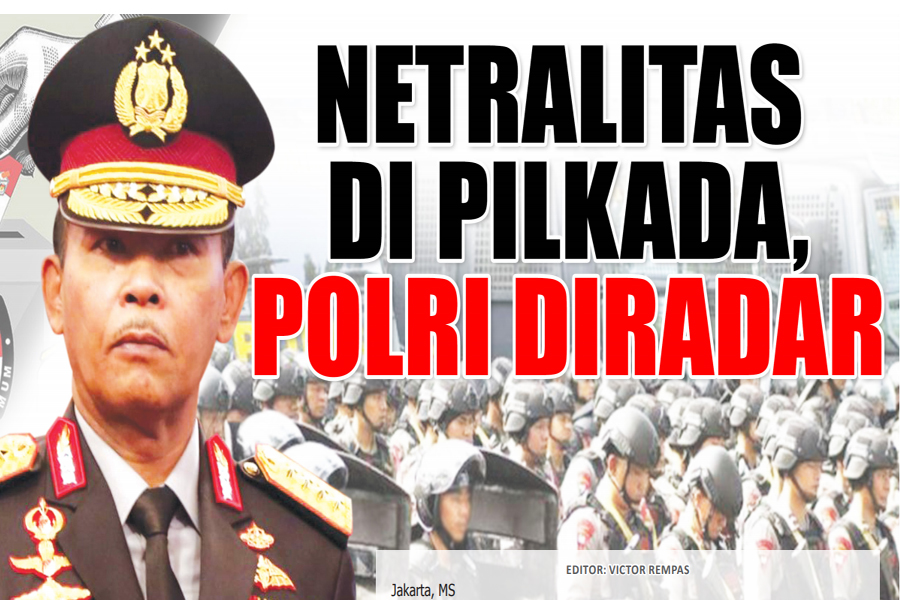 NETRALITAS DI PILKADA, POLISI DIRADAR