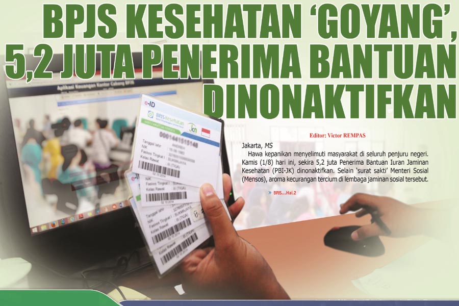 BPJS KESEHATAN TERPURUK,  5,2 JUTA PENERIMA BANTUAN  DINONAKTIFKAN