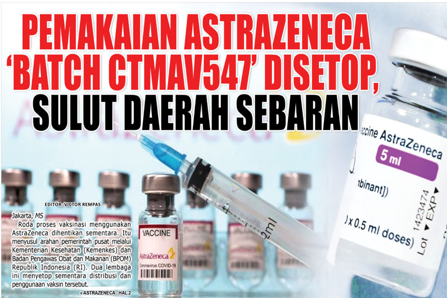 PEMAKAIAN ASTRAZENECA ‘BATCH CTMAV547’ DISETOP,  SULUT DAERAH SEBARAN