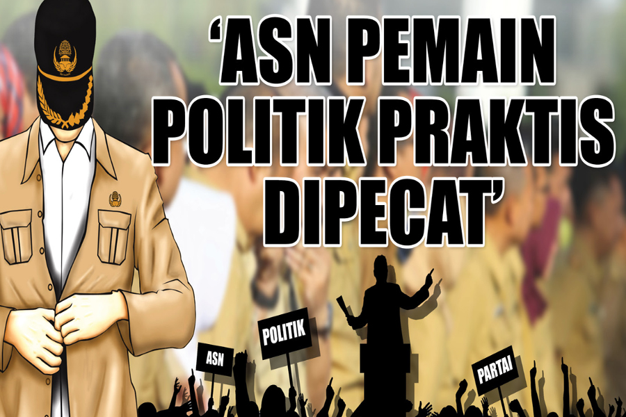 ASN PEMAIN POLITIK PRAKTIS DIPECAT