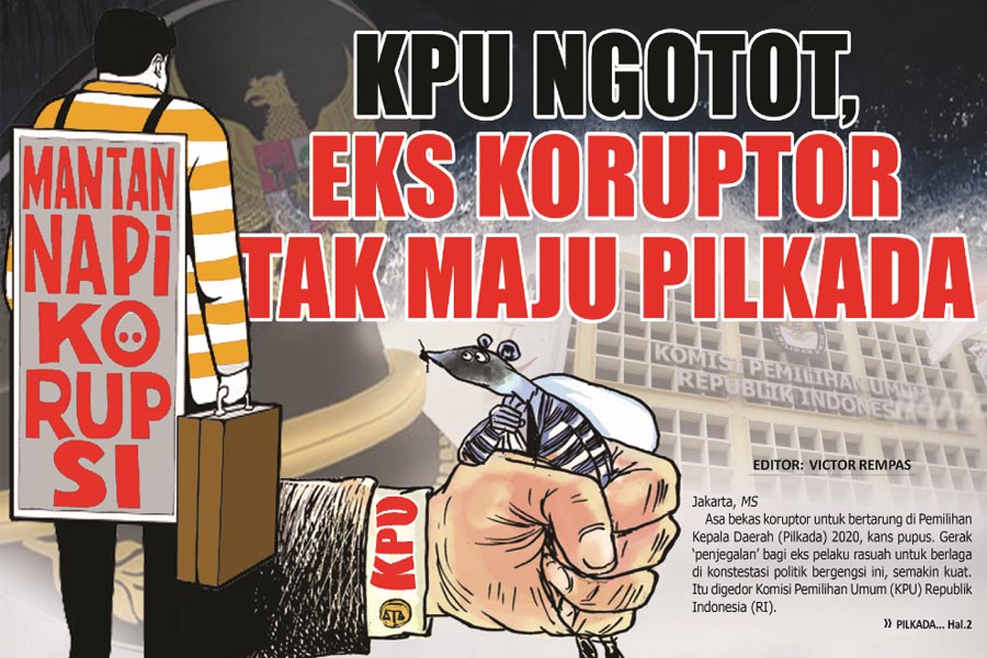 KPU NGOTOT, EKS KORUPTOR  TAK MAJU PILKADA
