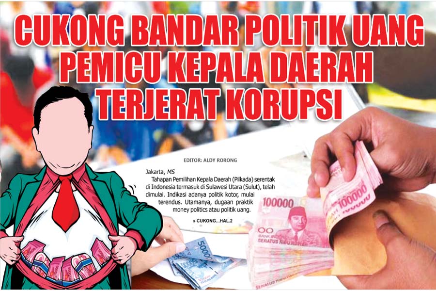 CUKONG BANDAR POLITIK UANG PEMICU KEPALA DAERAH  TERJERAT KORUPSI