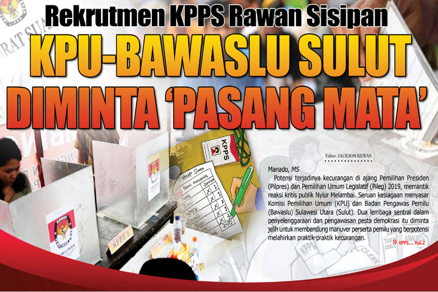 REKRUTMEN KPPS RAWAN SISIPAN, KPU-BAWASLU SULUT DIMINTA �PASANG MATA�