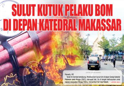 SULUT KUTUK PELAKU BOM DI DEPAN KATEDRAL MAKASSAR